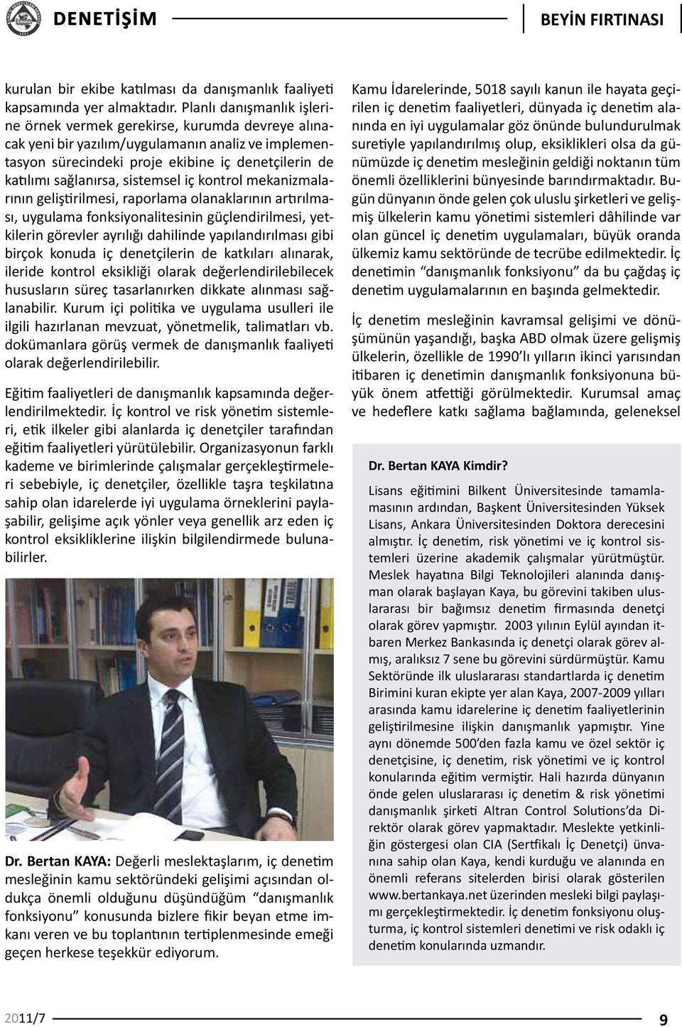 sistemsel iç kontrol mekanizmalarının geliştirilmesi, raporlama olanaklarının artırılması, uygulama fonksiyonalitesinin güçlendirilmesi, yetkilerin görevler ayrılığı dahilinde yapılandırılması gibi