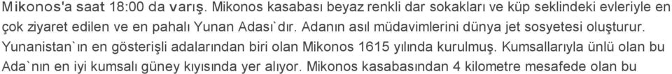 pahalı Yunan Adası`dır. Adanın asıl müdavimlerini dünya jet sosyetesi oluşturur.