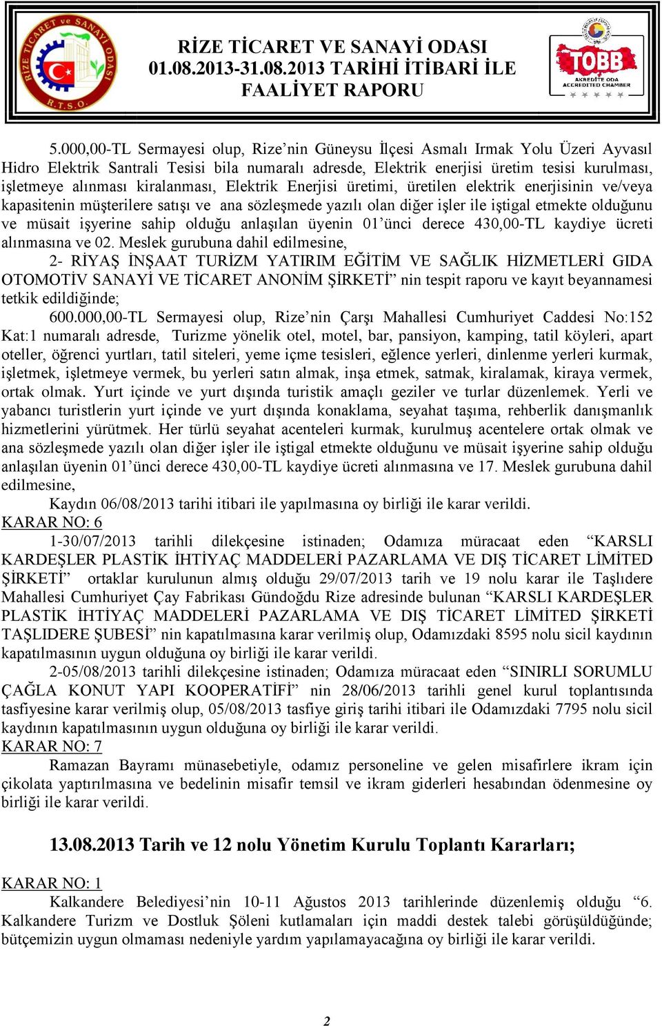 sahip olduğu anlaşılan üyenin 01 ünci derece 430,00-TL kaydiye ücreti alınmasına ve 02.