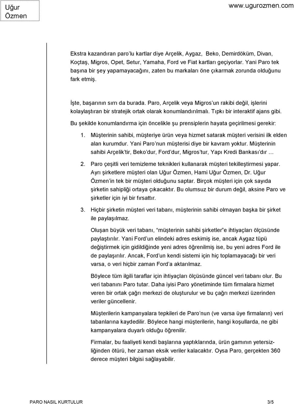 Paro, Arçelik veya Migros un rakibi değil, işlerini kolaylaştıran bir stratejik ortak olarak konumlandırılmalı. Tıpkı bir interaktif ajans gibi.