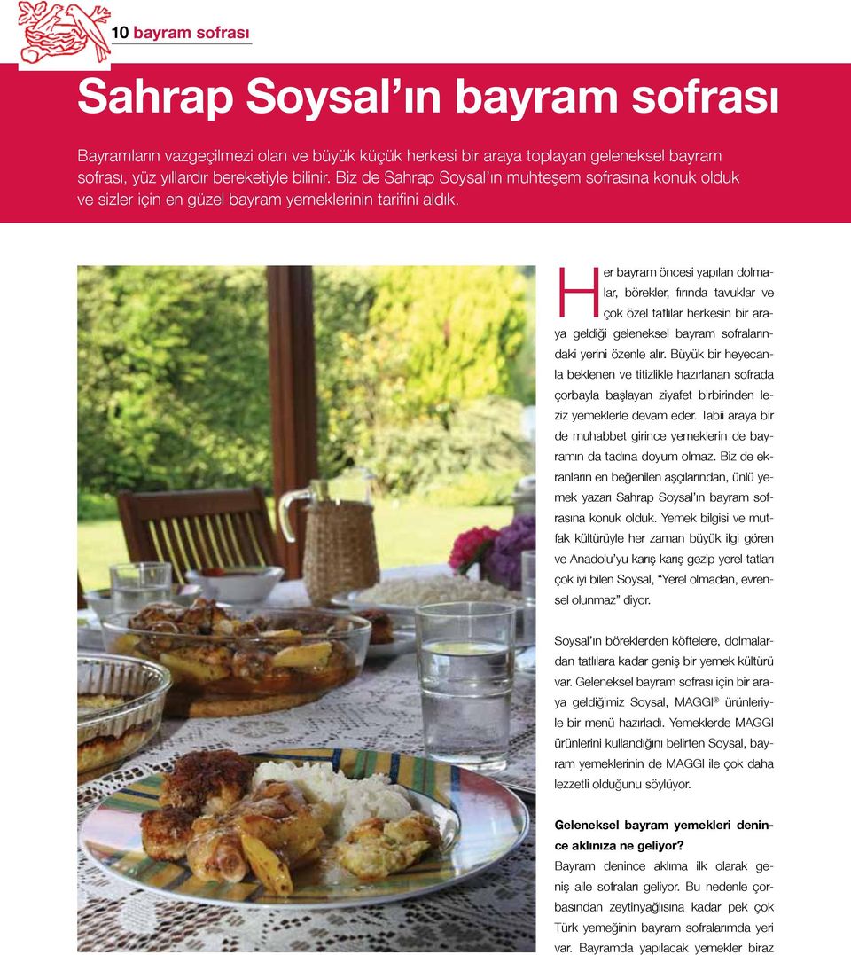 Her bayram öncesi yapılan dolmalar, börekler, fırında tavuklar ve çok özel tatlılar herkesin bir araya geldiği geleneksel bayram sofralarındaki yerini özenle alır.