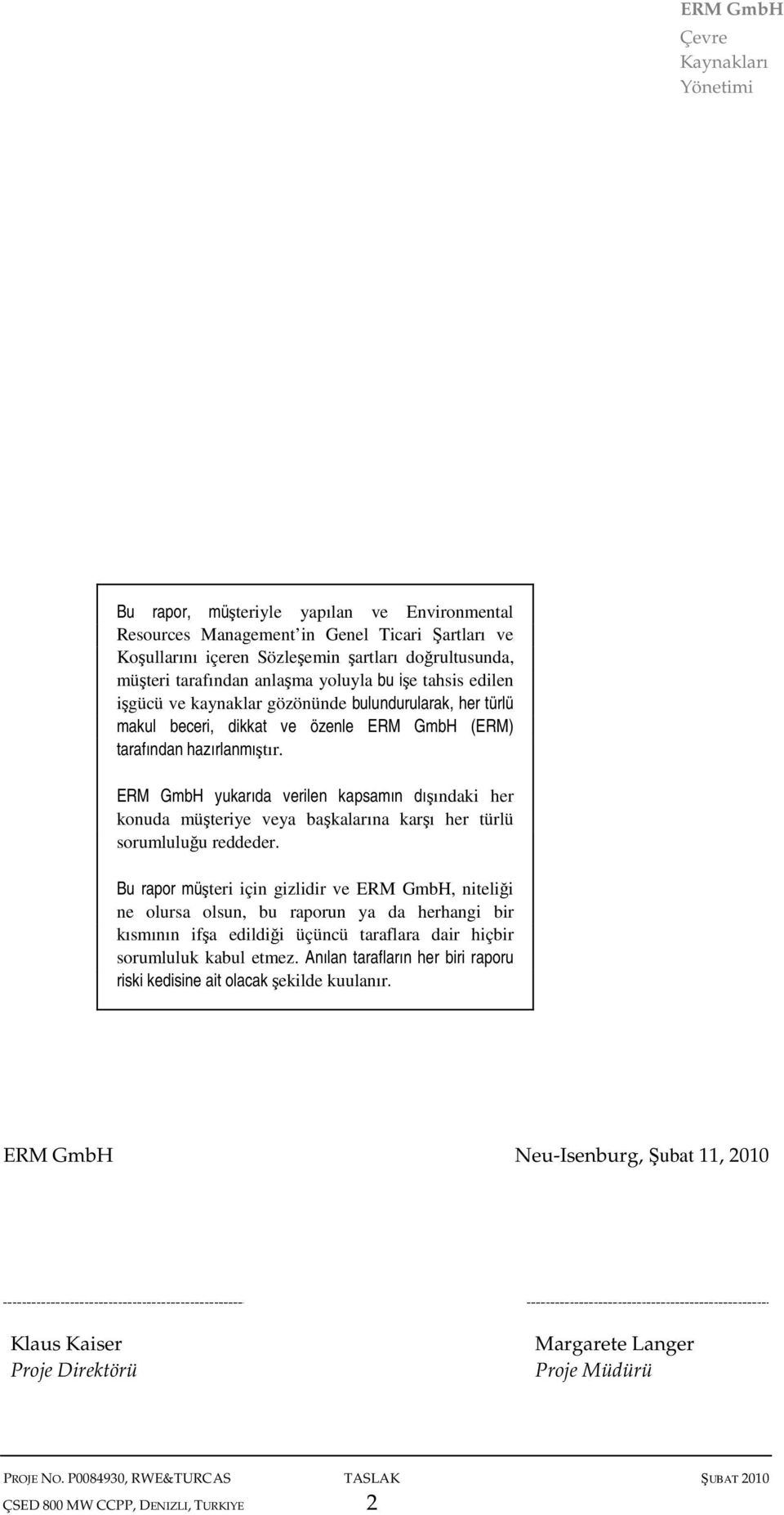 ERM GmbH yukarıda verilen kapsamın dışındaki her konuda müşteriye veya başkalarına karşı her türlü sorumluluğu reddeder.