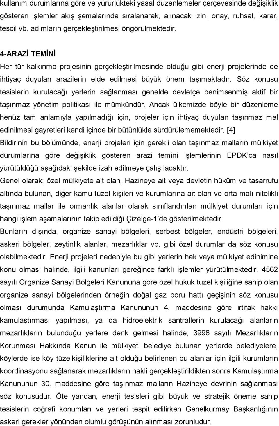 4-ARAZĐ TEMĐNĐ Her tür kalkınma projesinin gerçekleştirilmesinde olduğu gibi enerji projelerinde de ihtiyaç duyulan arazilerin elde edilmesi büyük önem taşımaktadır.