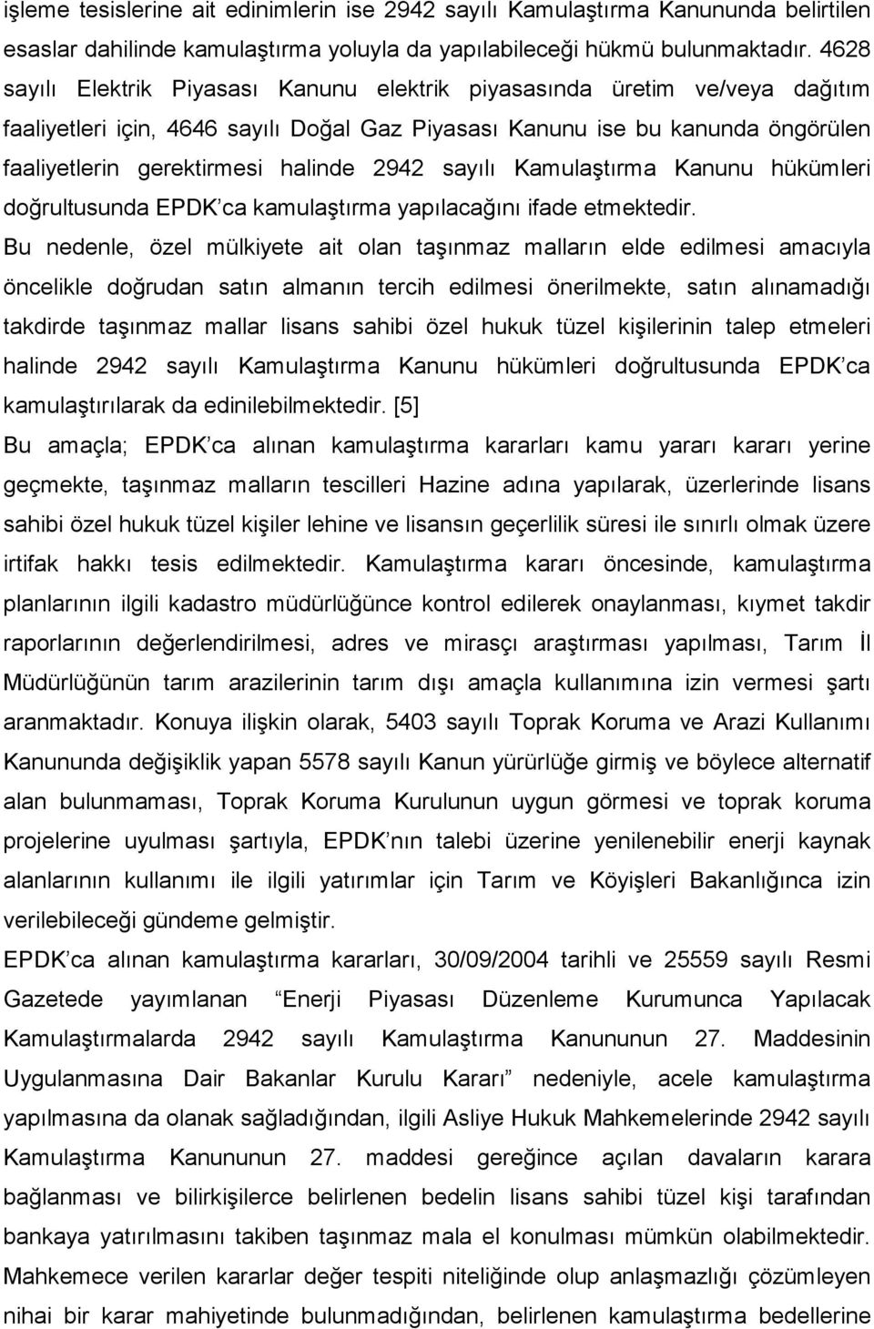 2942 sayılı Kamulaştırma Kanunu hükümleri doğrultusunda EPDK ca kamulaştırma yapılacağını ifade etmektedir.