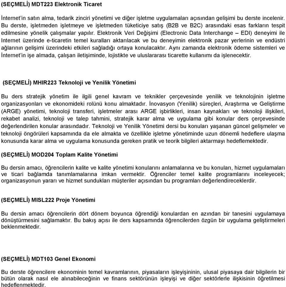 Elektronik Veri Değişimi (Electronic Data Interchange EDI) deneyimi ile Internet üzerinde e-ticaretin temel kuralları aktarılacak ve bu deneyimin elektronik pazar yerlerinin ve endüstri ağlarının