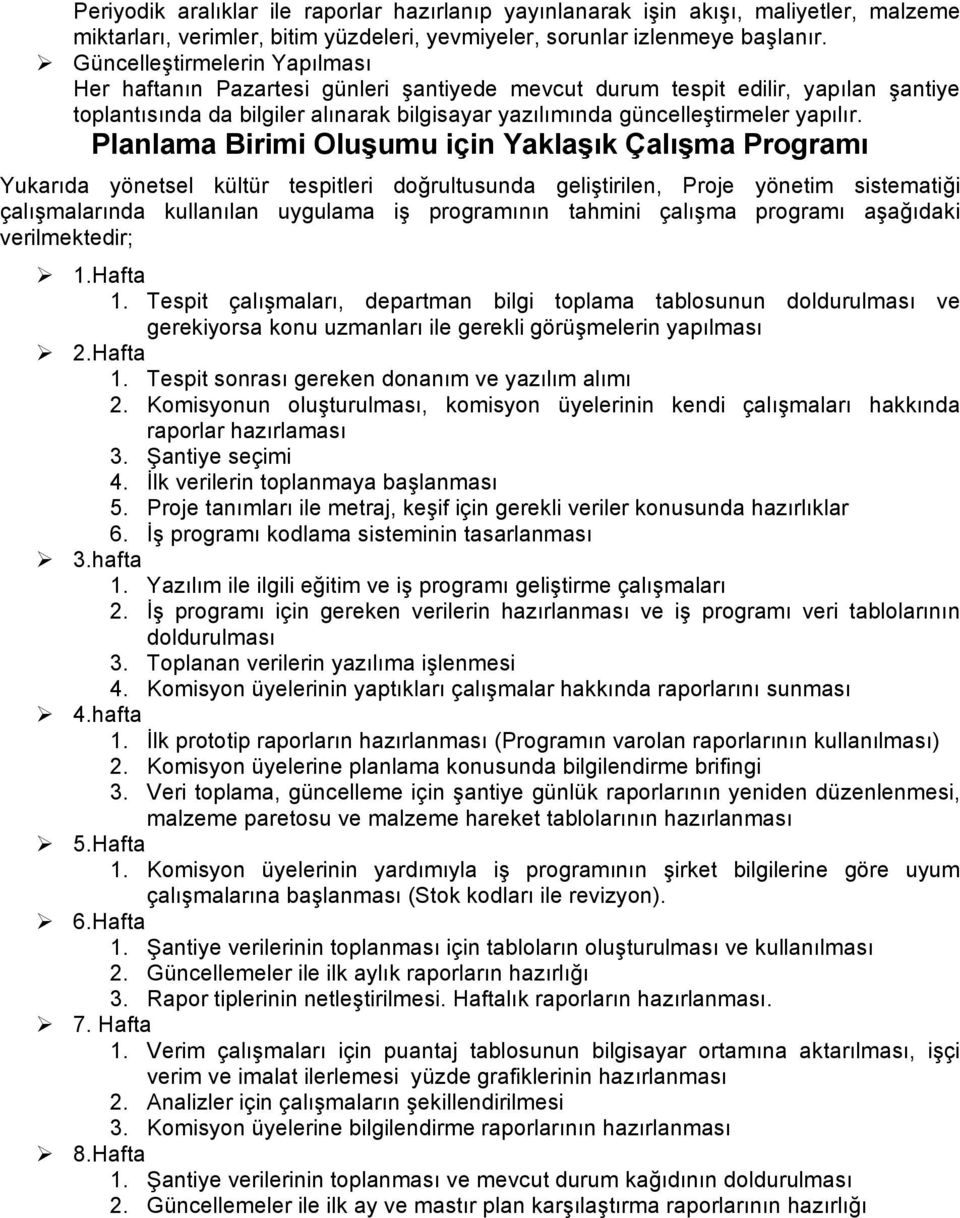 Planlama Birimi Oluşumu için Yaklaşık Çalışma Programı Yukarıda yönetsel kültür tespitleri doğrultusunda geliştirilen, Proje yönetim sistematiği çalışmalarında kullanılan uygulama iş programının