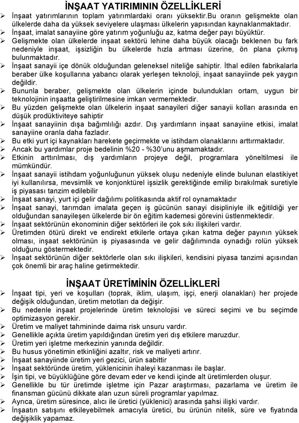 Gelişmekte olan ülkelerde inşaat sektörü lehine daha büyük olacağı beklenen bu fark nedeniyle inşaat, işsizliğin bu ülkelerde hızla artması üzerine, ön plana çıkmış bulunmaktadır.