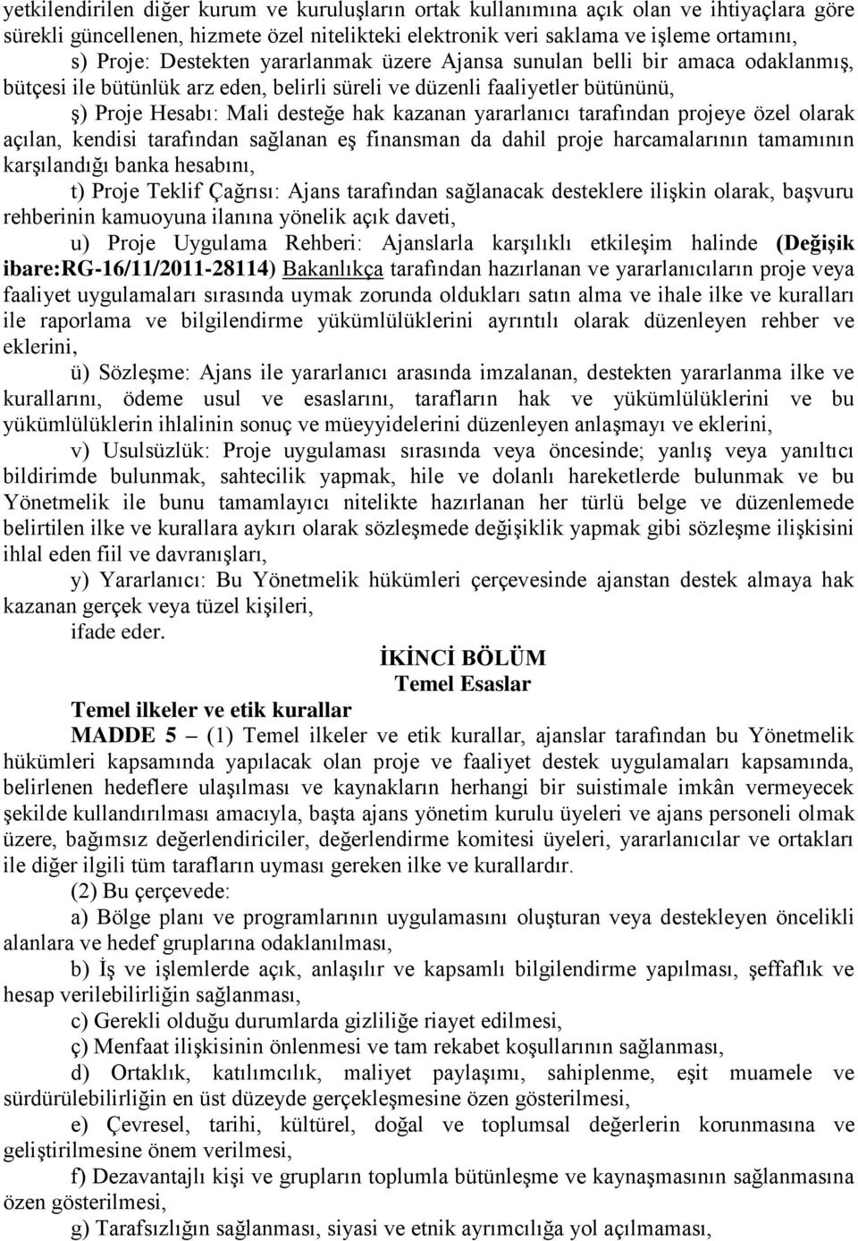 yararlanıcı tarafından projeye özel olarak açılan, kendisi tarafından sağlanan eş finansman da dahil proje harcamalarının tamamının karşılandığı banka hesabını, t) Proje Teklif Çağrısı: Ajans