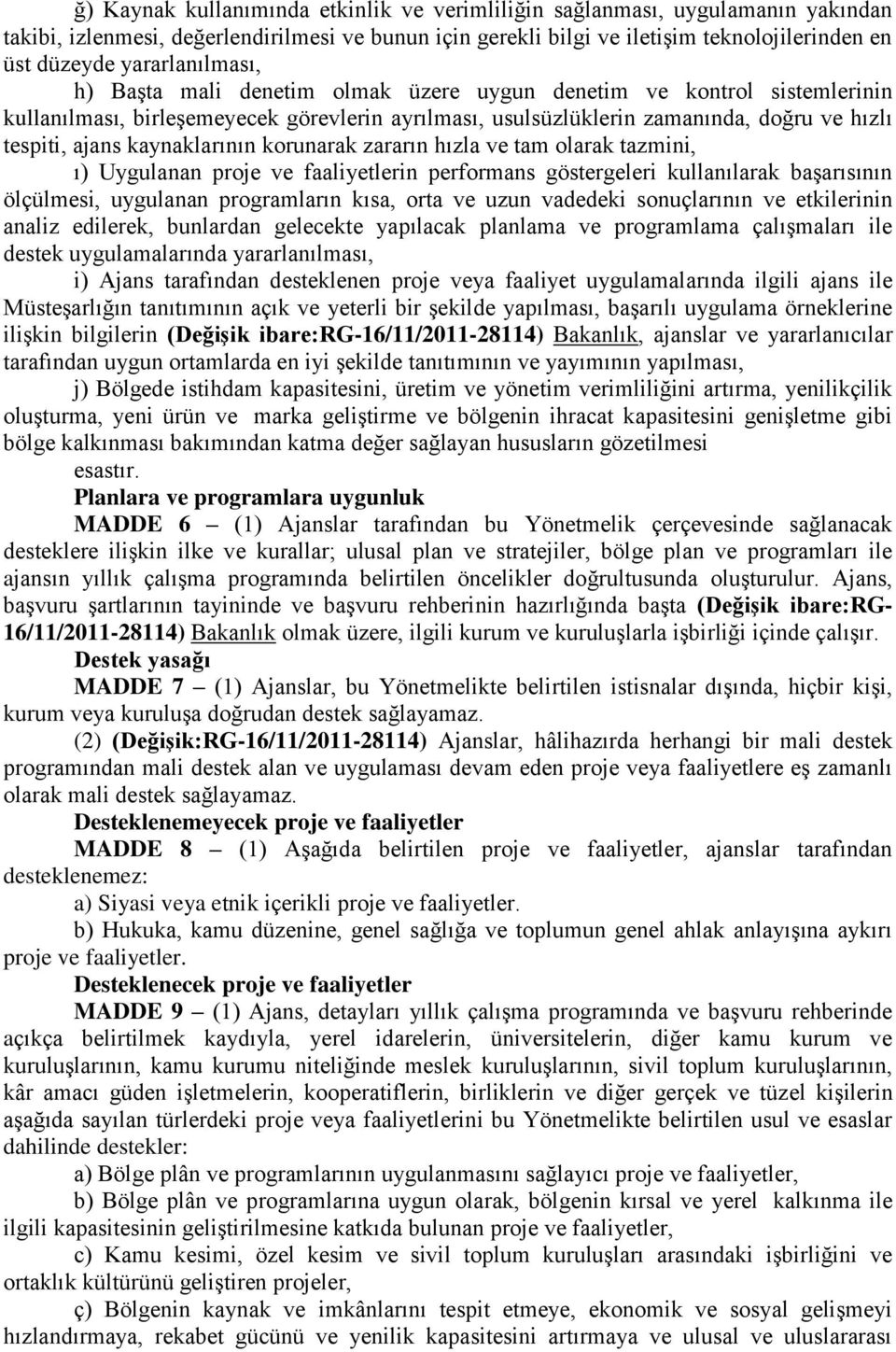 kaynaklarının korunarak zararın hızla ve tam olarak tazmini, ı) Uygulanan proje ve faaliyetlerin performans göstergeleri kullanılarak başarısının ölçülmesi, uygulanan programların kısa, orta ve uzun