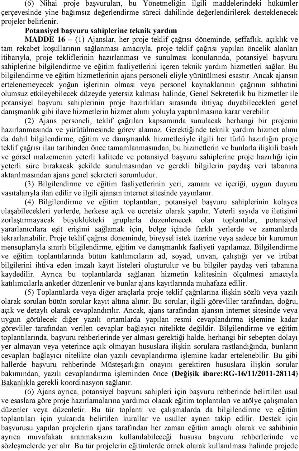 yapılan öncelik alanları itibarıyla, proje tekliflerinin hazırlanması ve sunulması konularında, potansiyel başvuru sahiplerine bilgilendirme ve eğitim faaliyetlerini içeren teknik yardım hizmetleri