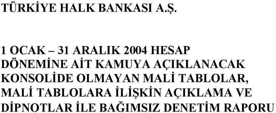 AÇIKLANACAK KONSOLİDE OLMAYAN MALİ TABLOLAR,