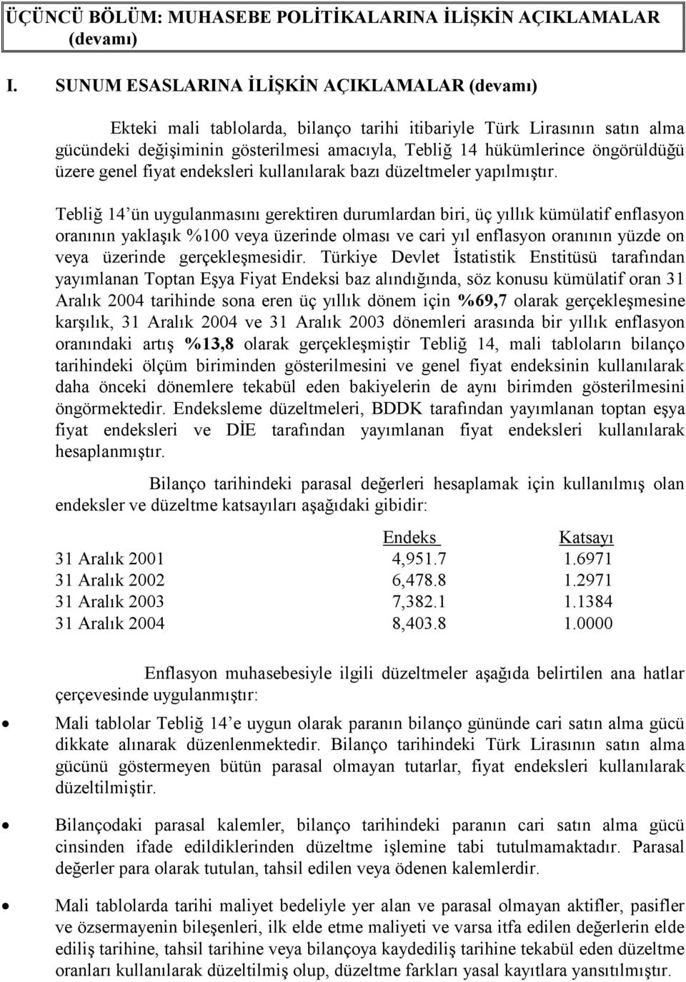 öngörüldüğü üzere genel fiyat endeksleri kullanılarak bazı düzeltmeler yapılmıştır.