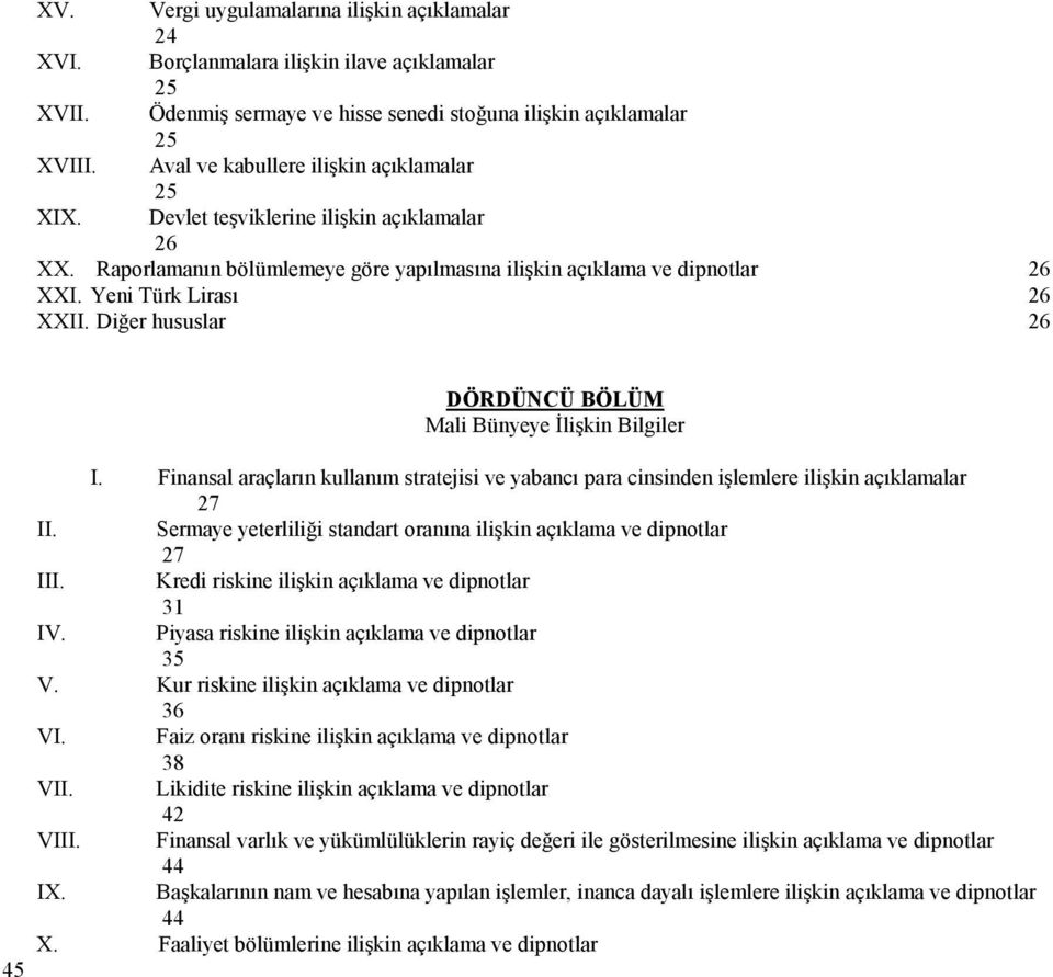 Diğer hususlar 26 DÖRDÜNCÜ BÖLÜM Mali Bünyeye İlişkin Bilgiler I. Finansal araçların kullanım stratejisi ve yabancı para cinsinden işlemlere ilişkin açıklamalar 27 II.