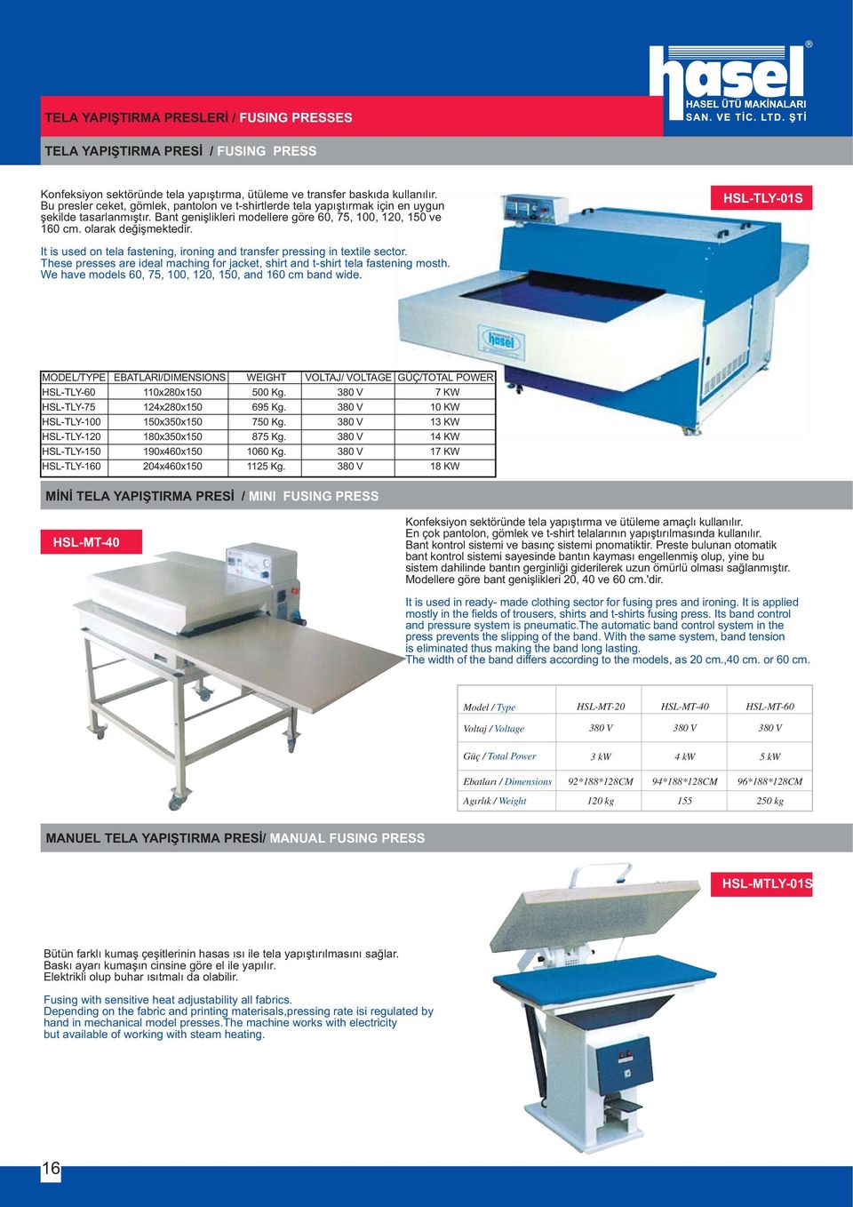 HSL-TLY-01S It is used on tela fastening, ironing and transfer pressing in textile sector. These presses are ideal maching for jacket, shirt and t-shirt tela fastening mosth.