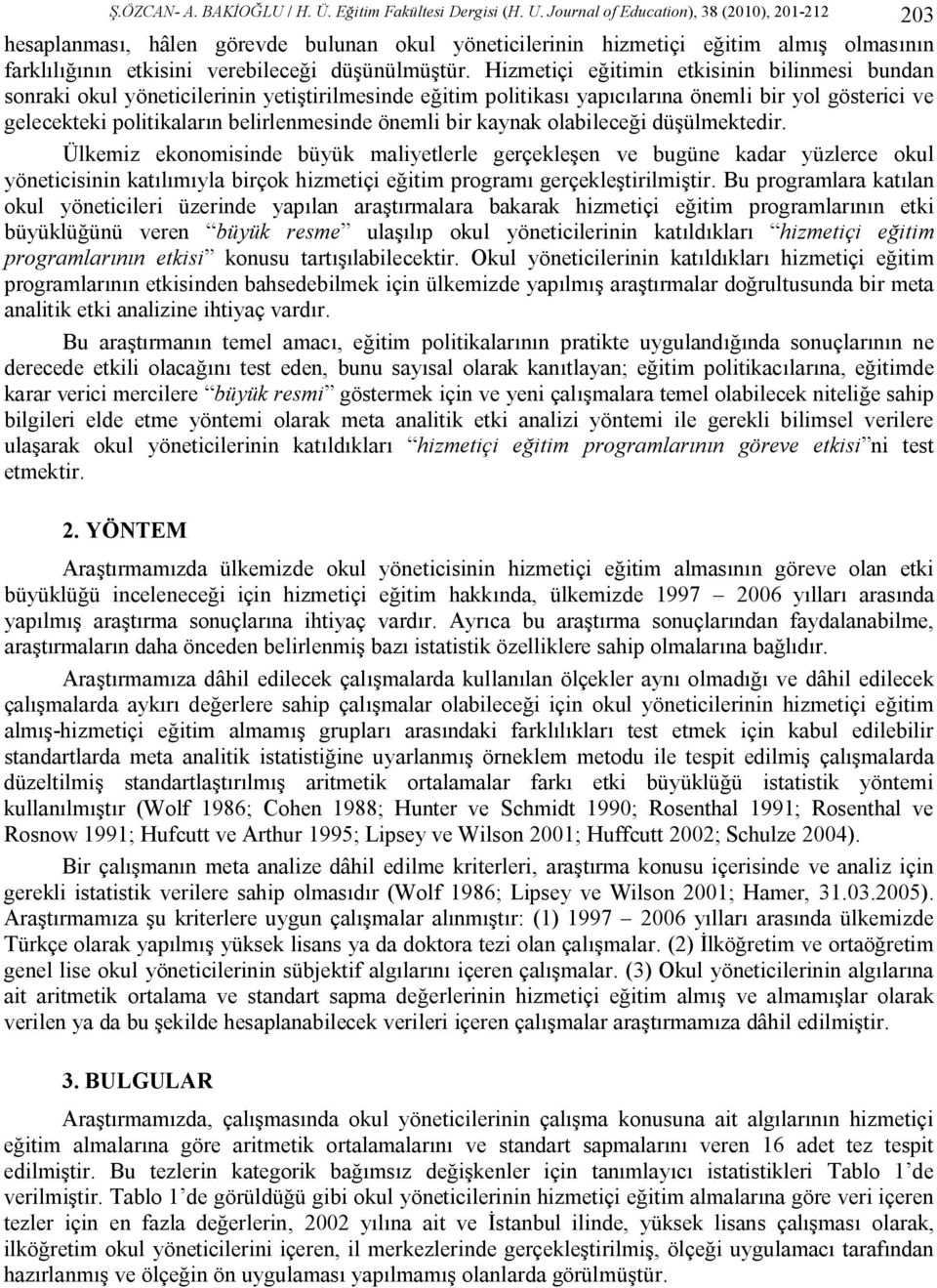 Hizmetiçi eğitimin etkisinin bilinmesi bundan sonraki okul yöneticilerinin yetiştirilmesinde eğitim politikası yapıcılarına önemli bir yol gösterici ve gelecekteki politikaların belirlenmesinde