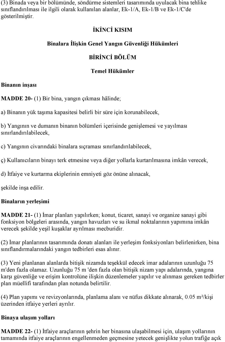 süre için korunabilecek, b) Yangının ve dumanın binanın bölümleri içerisinde genişlemesi ve yayılması sınırlandırılabilecek, c) Yangının civarındaki binalara sıçraması sınırlandırılabilecek, ç)