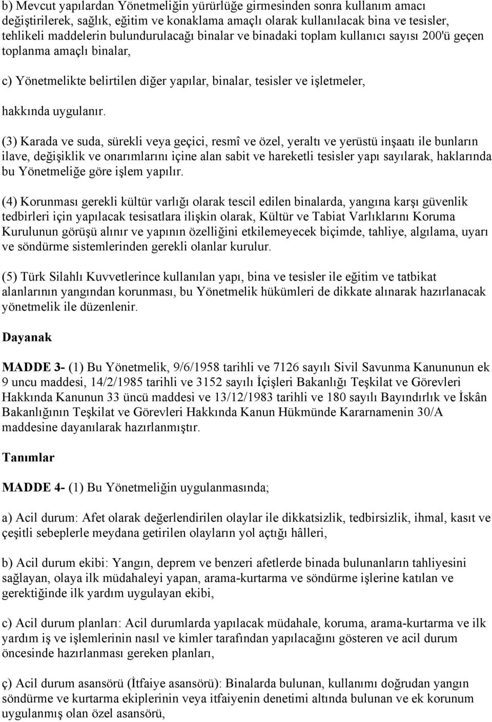 (3) Karada ve suda, sürekli veya geçici, resmî ve özel, yeraltı ve yerüstü inşaatı ile bunların ilave, değişiklik ve onarımlarını içine alan sabit ve hareketli tesisler yapı sayılarak, haklarında bu