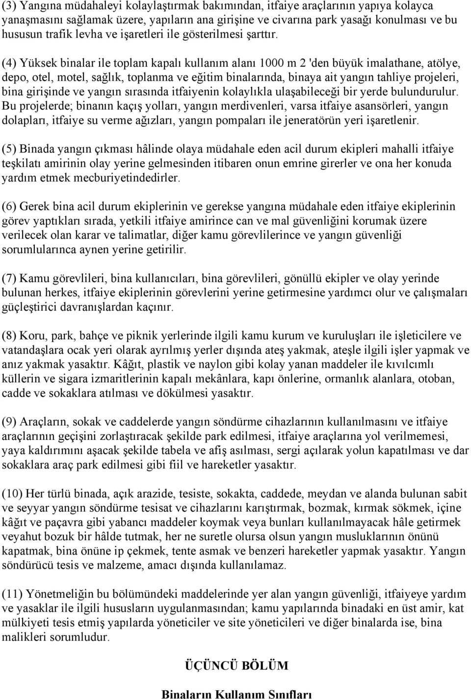 (4) Yüksek binalar ile toplam kapalı kullanım alanı 1000 m 2 'den büyük imalathane, atölye, depo, otel, motel, sağlık, toplanma ve eğitim binalarında, binaya ait yangın tahliye projeleri, bina