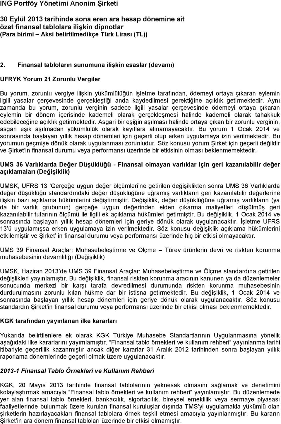 Aynı zamanda bu yorum, zorunlu verginin sadece ilgili yasalar çerçevesinde ödemeyi ortaya çıkaran eylemin bir dönem içerisinde kademeli olarak gerçekleşmesi halinde kademeli olarak tahakkuk