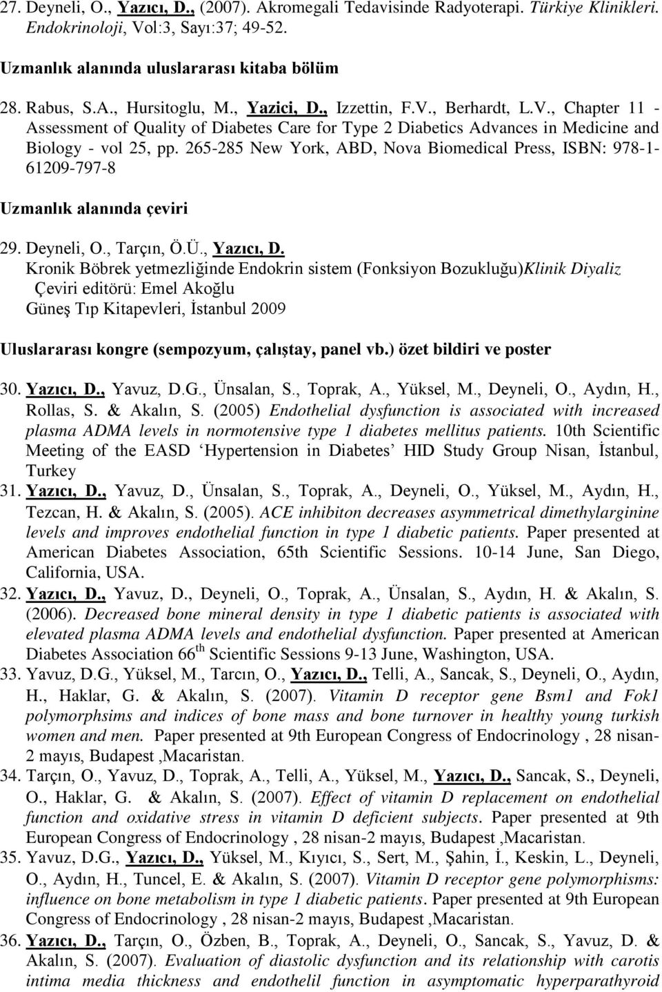 265-285 New York, ABD, Nova Biomedical Press, ISBN: 978-1- 61209-797-8 Uzmanlık alanında çeviri 29. Deyneli, O., Tarçın, Ö.Ü., Yazıcı, D.