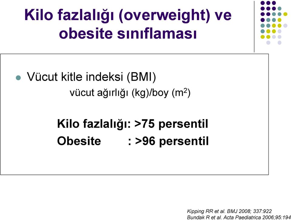 fazlalığı: >75 persentil Obesite : >96 persentil Kipping RR