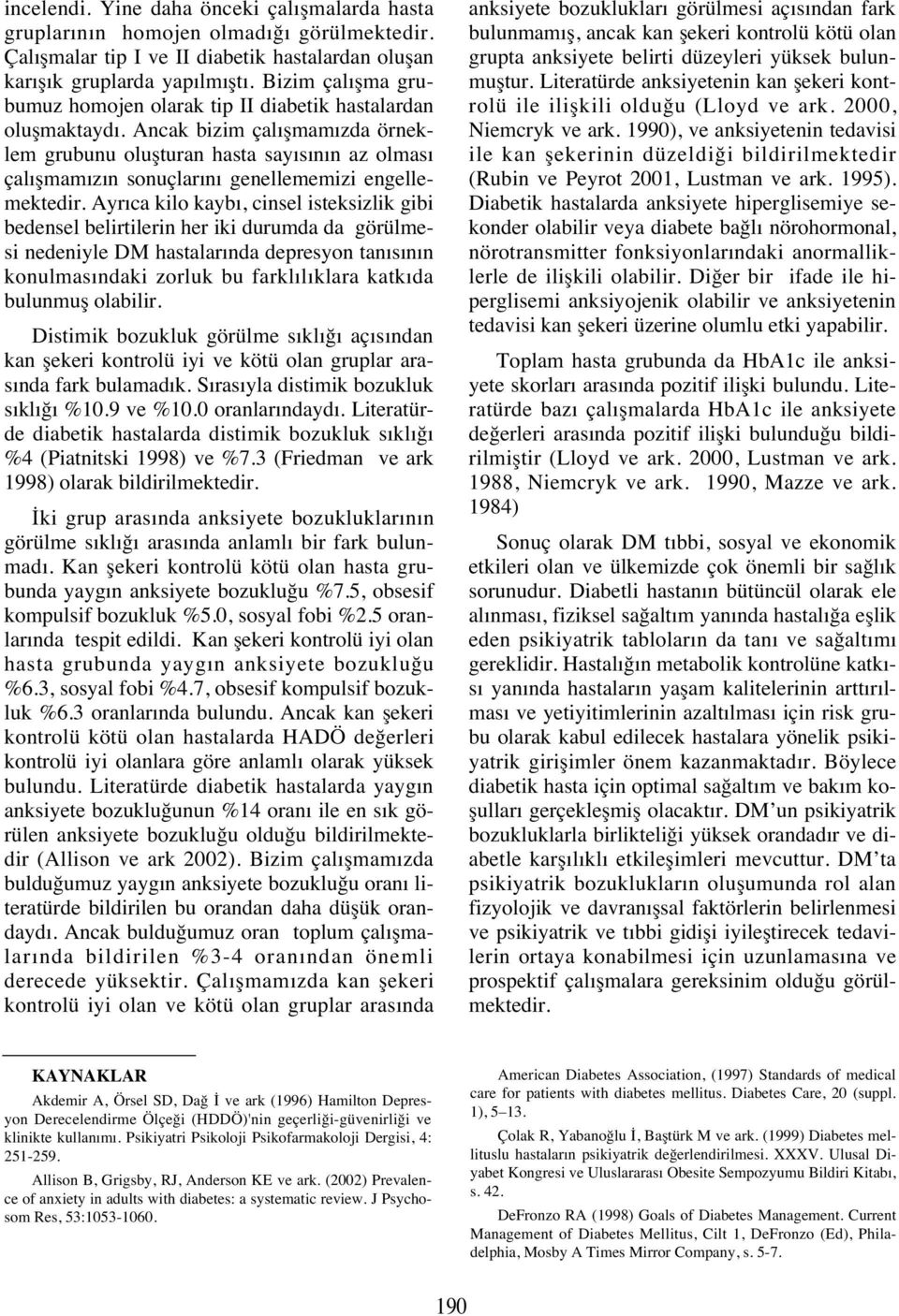 Ancak bizim çal şmam zda örneklem grubunu oluşturan hasta say s n n az olmas çal şmam z n sonuçlar n genellememizi engellemektedir.