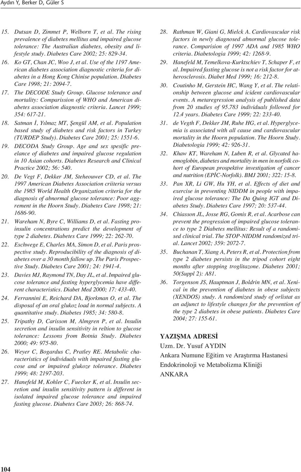 Diabetes Care 1998; 21: 2094-7. 17. The DECODE Study Group. Glucose tolerance and mortality: Comparission of WHO and American diabetes association diagnostic criteria. Lancet 1999; 354: 617-21. 18.