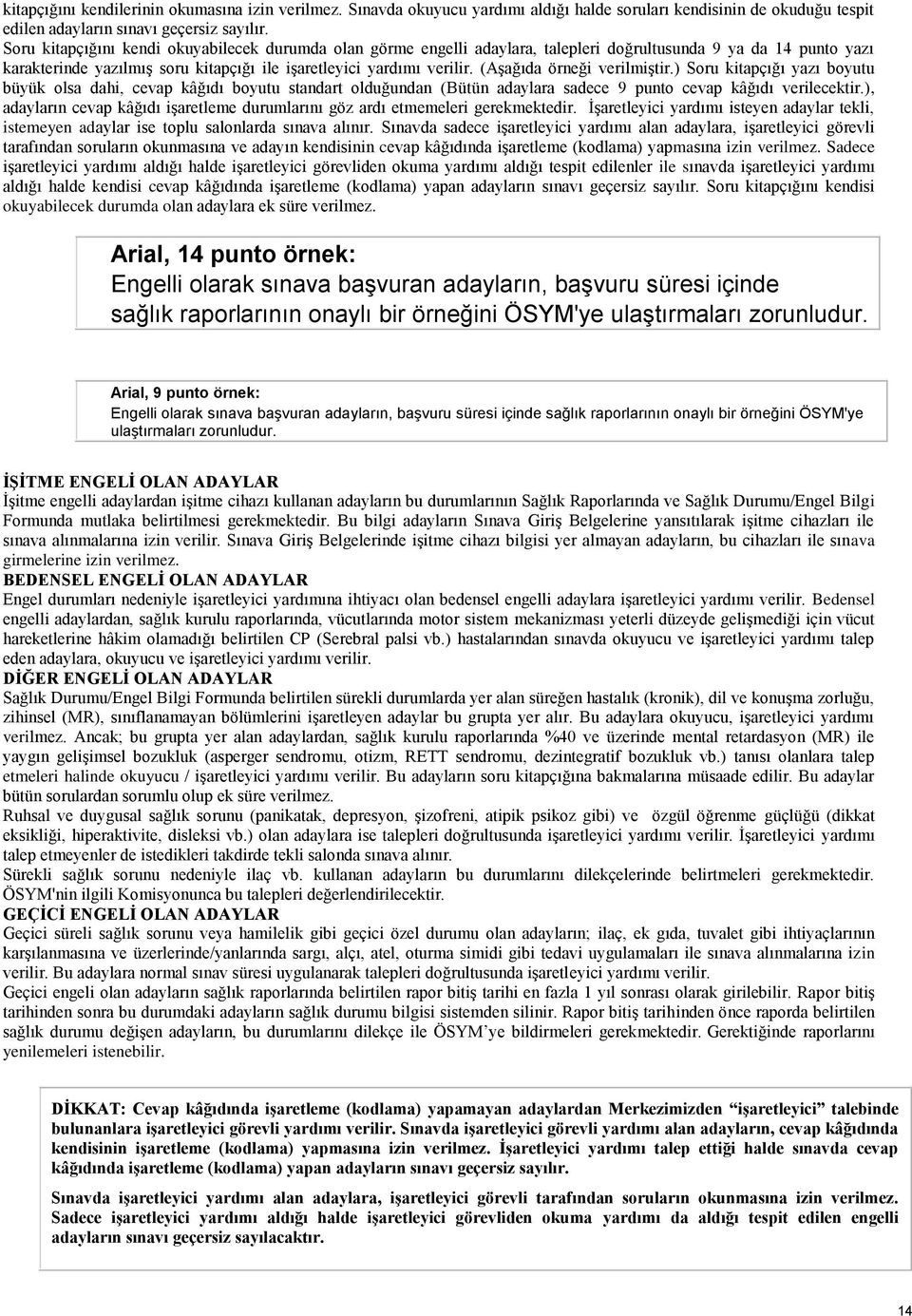 (Aşağıda örneği verilmiştir.) Soru kitapçığı yazı boyutu büyük olsa dahi, cevap kâğıdı boyutu standart olduğundan (Bütün adaylara sadece 9 punto cevap kâğıdı verilecektir.