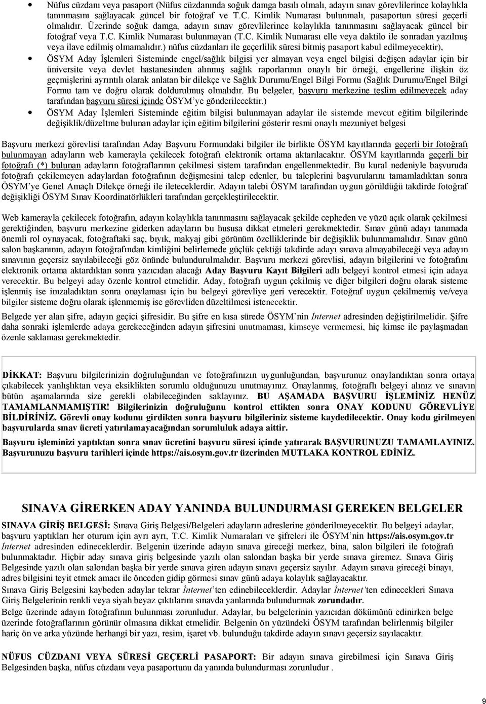 Kimlik Numarası bulunmayan (T.C. Kimlik Numarası elle veya daktilo ile sonradan yazılmış veya ilave edilmiş olmamalıdır.