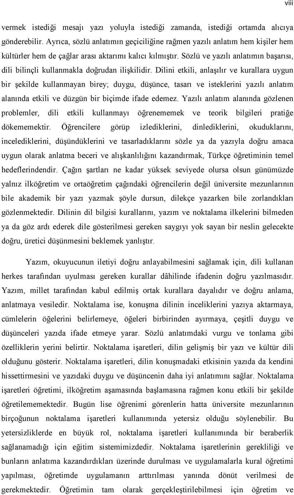 Sözlü ve yazılı anlatımın başarısı, dili bilinçli kullanmakla doğrudan ilişkilidir.