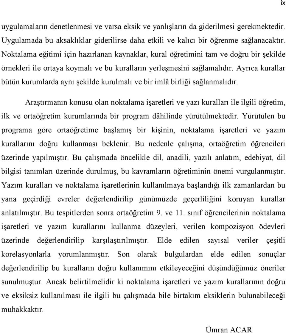 Ayrıca kurallar bütün kurumlarda aynı şekilde kurulmalı ve bir imlâ birliği sağlanmalıdır.