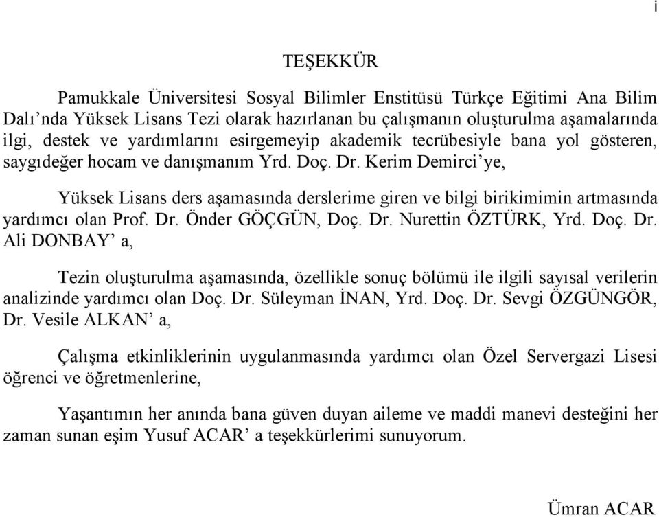 Kerim Demirci ye, Yüksek Lisans ders aşamasında derslerime giren ve bilgi birikimimin artmasında yardımcı olan Prof. Dr.