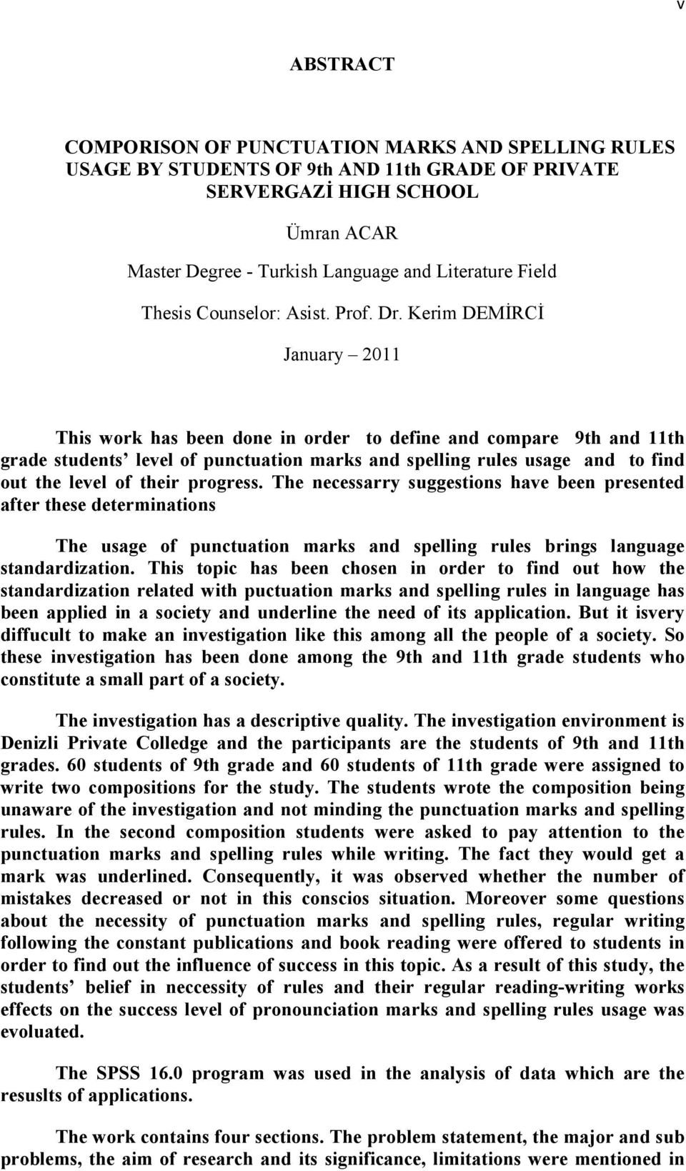 Kerim DEMĐRCĐ January 2011 This work has been done in order to define and compare 9th and 11th grade students level of punctuation marks and spelling rules usage and to find out the level of their