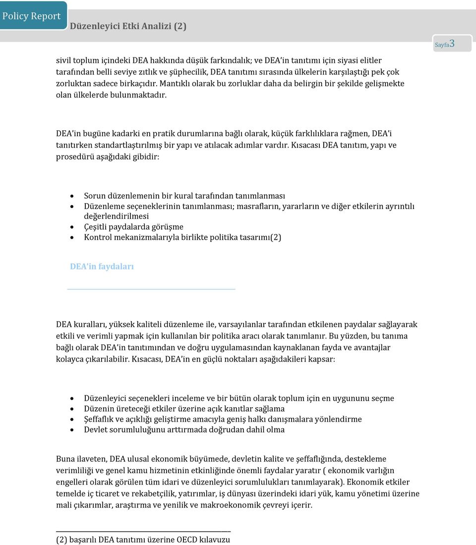 DEA in bugüne kadarki en pratik durumlarına bağlı olarak, küçük farklılıklara rağmen, DEA i tanıtırken standartlaştırılmış bir yapı ve atılacak adımlar vardır.