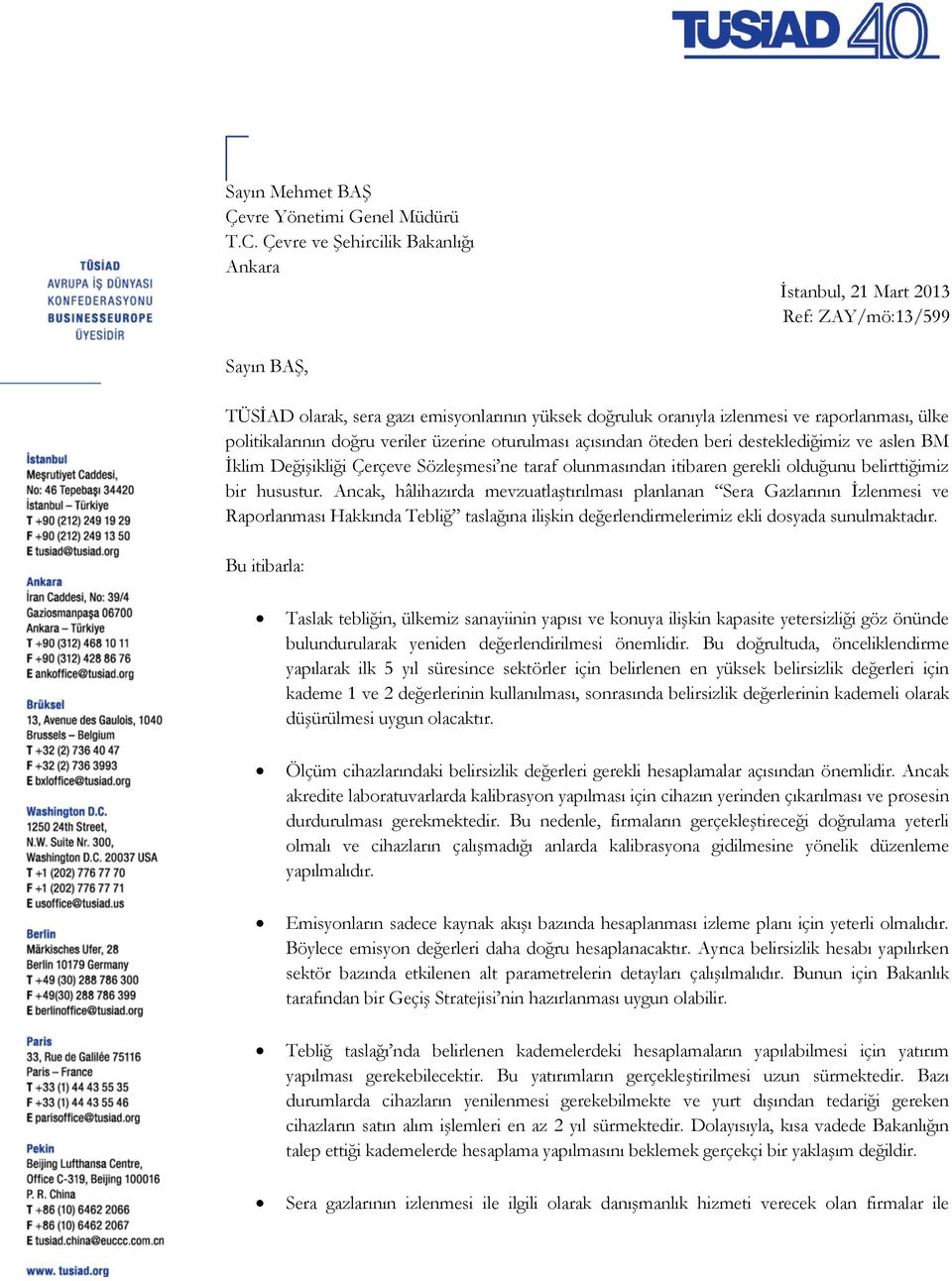 politikalarının doğru veriler üzerine oturulması açısından öteden beri desteklediğimiz ve aslen BM İklim Değişikliği Çerçeve Sözleşmesi ne taraf olunmasından itibaren gerekli olduğunu belirttiğimiz