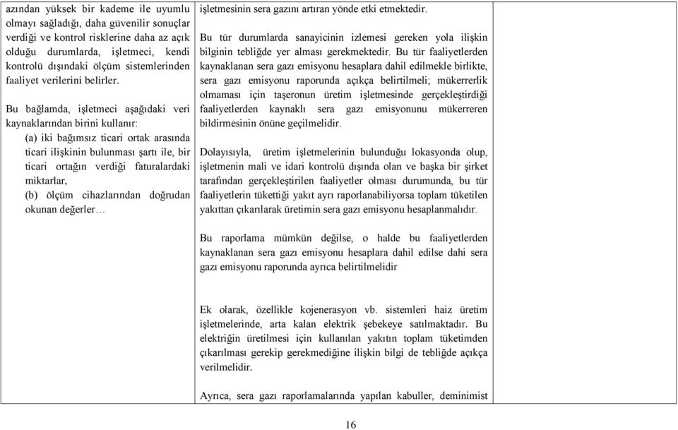 Bu bağlamda, iģletmeci aģağıdaki veri kaynaklarından birini kullanır: (a) iki bağımsız ticari ortak arasında ticari iliģkinin bulunması Ģartı ile, bir ticari ortağın verdiği faturalardaki miktarlar,