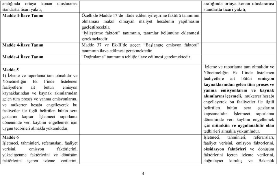 sera gazlarını kapsar. ĠĢletmeci raporlama döneminde veri kaybını engellemek için uygun tedbirleri almakla yükümlüdür.