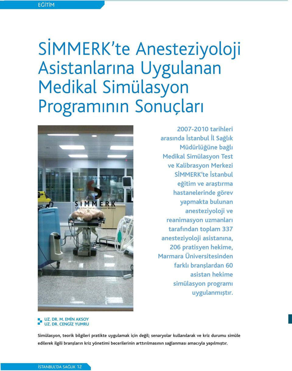 pratisyen hekime, Marmara Üniversitesinden farkl branfllardan 60 asistan hekime simülasyon program uygulanm flt r. UZ. DR.