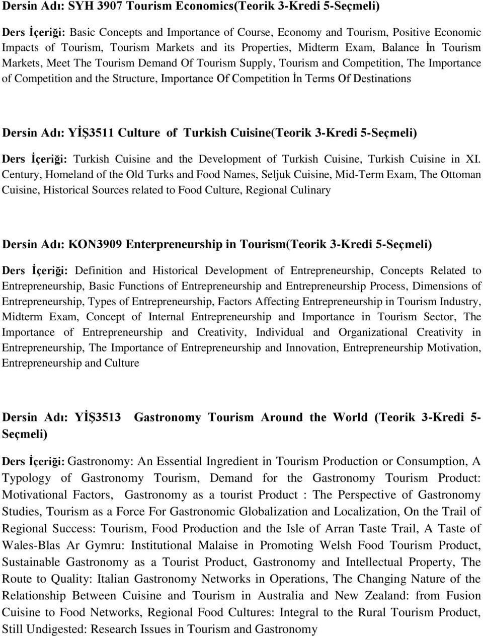 Competition İn Terms Of Destinations Dersin Adı: YĠġ3511 Culture of Turkish Cuisine(Teorik 3-Kredi 5-Seçmeli) Ders Ġçeriği: Turkish Cuisine and the Development of Turkish Cuisine, Turkish Cuisine in