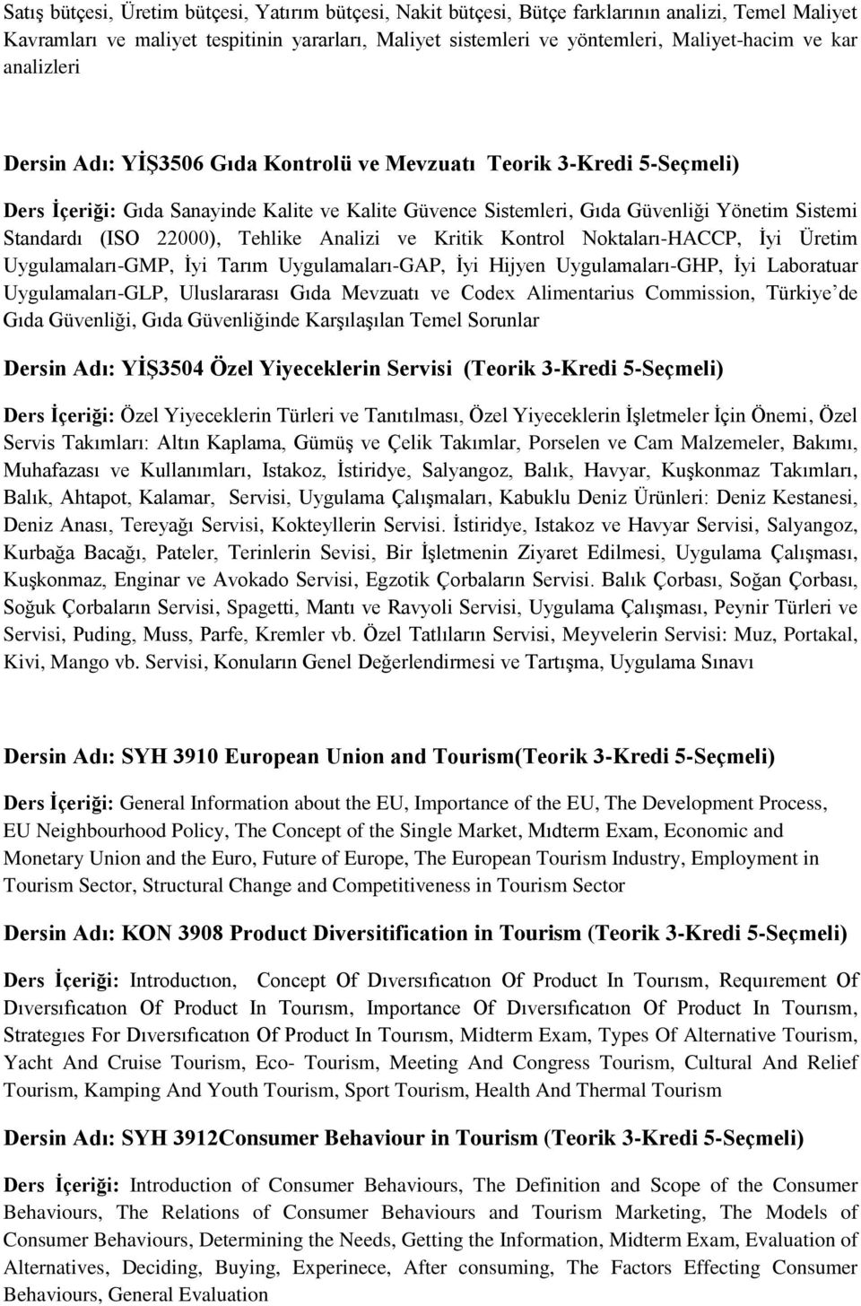 22000), Tehlike Analizi ve Kritik Kontrol Noktaları-HACCP, İyi Üretim Uygulamaları-GMP, İyi Tarım Uygulamaları-GAP, İyi Hijyen Uygulamaları-GHP, İyi Laboratuar Uygulamaları-GLP, Uluslararası Gıda