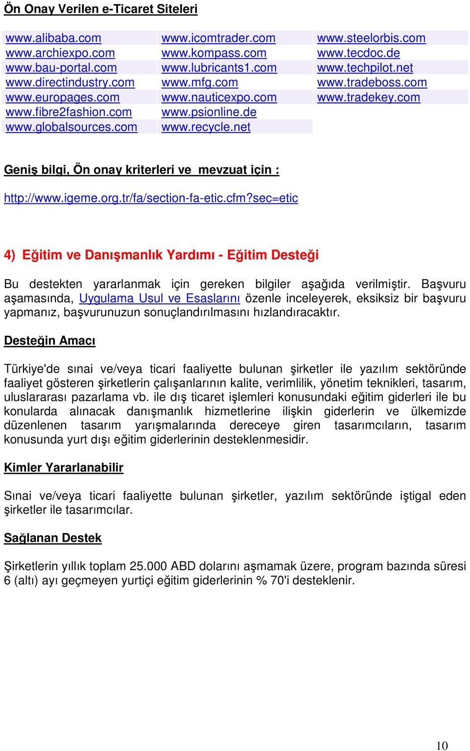 net Geniş bilgi, Ön onay kriterleri ve mevzuat için : http://www.igeme.org.tr/fa/section-fa-etic.cfm?