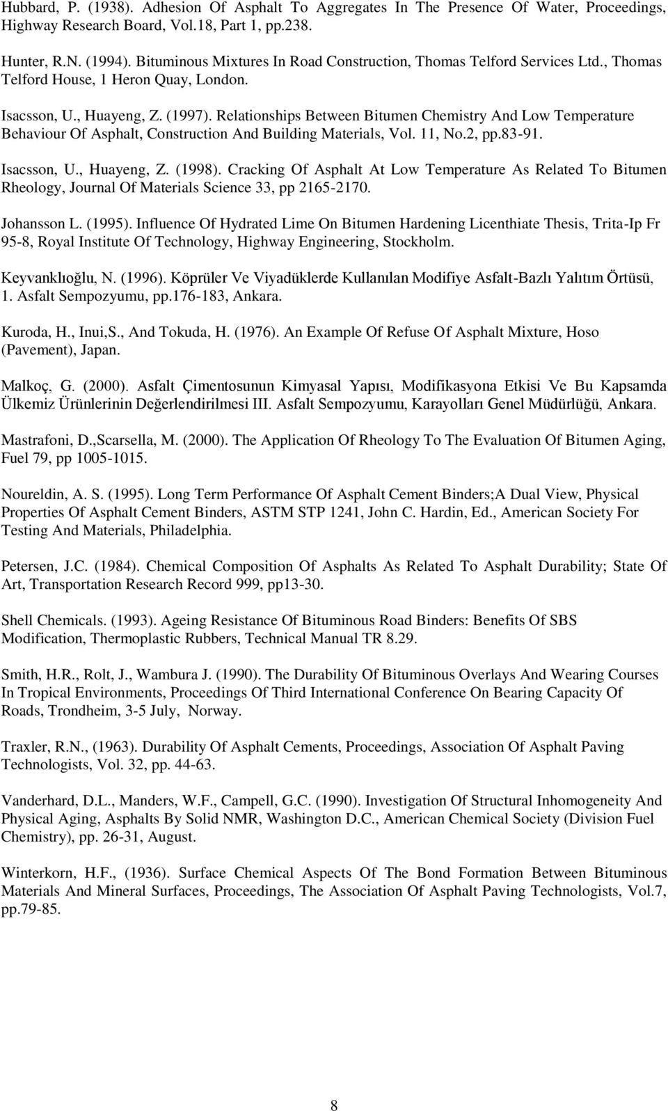 Relationships Between Bitumen Chemistry And Low Temperature Behaviour Of Asphalt, Construction And Building Materials, Vol. 11, No.2, pp.83-91. Isacsson, U., Huayeng, Z. (1998).