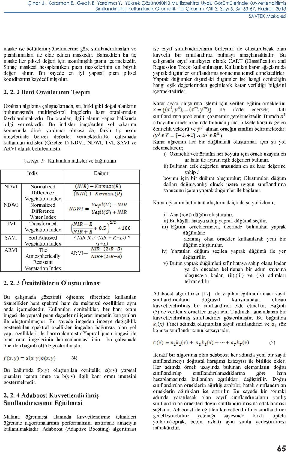 Bu sayede en iyi yapısal puan piksel koordinatına kaydedilmiş olur. 2.