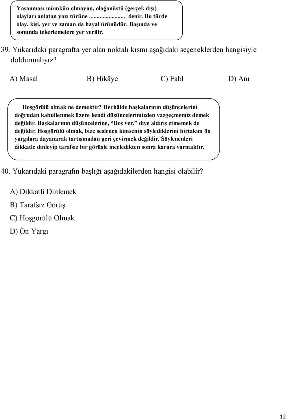 Herhâlde baģkalarının düģüncelerini doğrudan kabullenmek üzere kendi düģüncelerimizden vazgeçmemiz demek değildir. BaĢkalarının düģüncelerine, BoĢ ver. diye aldırıģ etmemek de değildir.