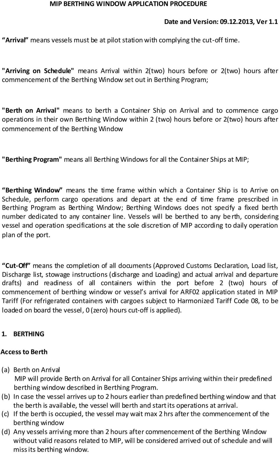 Ship on Arrival and to commence cargo operations in their own Berthing Window within 2 (two) hours before or 2(two) hours after commencement of the Berthing Window "Berthing Program" means all