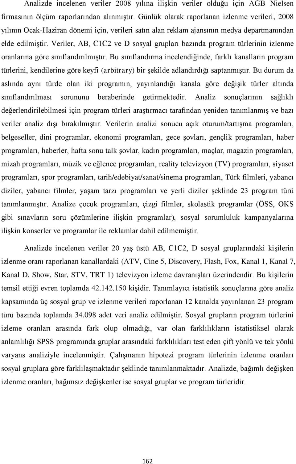 Veriler, AB, C1C2 ve D sosyal grupları bazında program türlerinin izlenme oranlarına göre sınıflandırılmıştır.