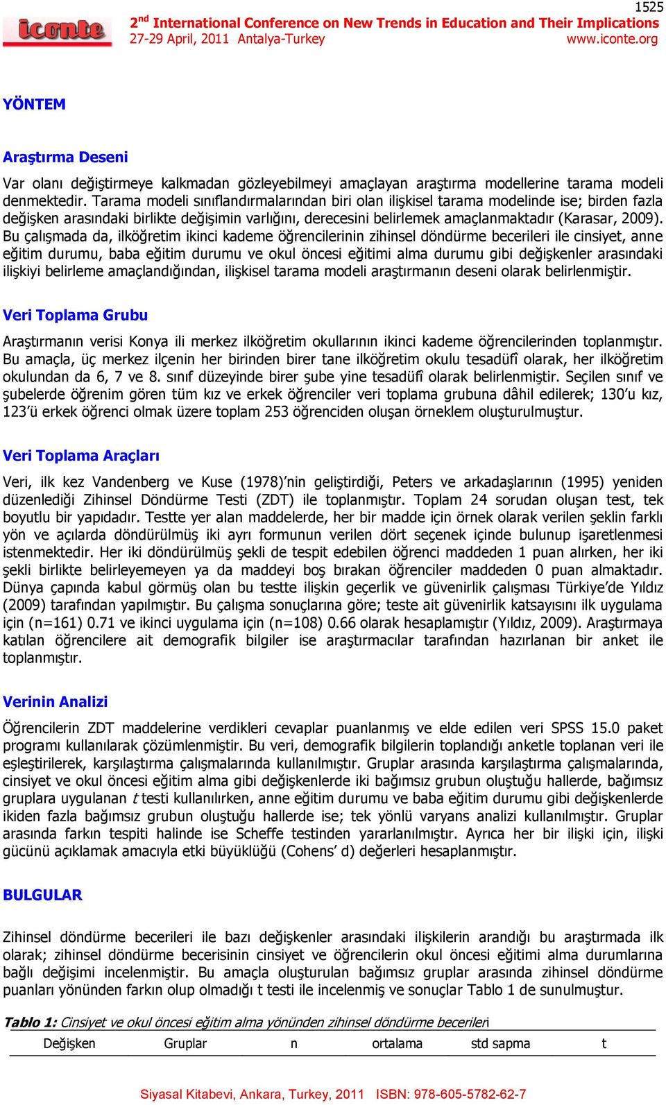 Bu çalışmada da, ilköğretim ikinci kademe öğrencilerinin zihinsel döndürme becerileri ile cinsiyet, anne eğitim durumu, baba eğitim durumu ve okul öncesi eğitimi alma durumu gibi değişkenler