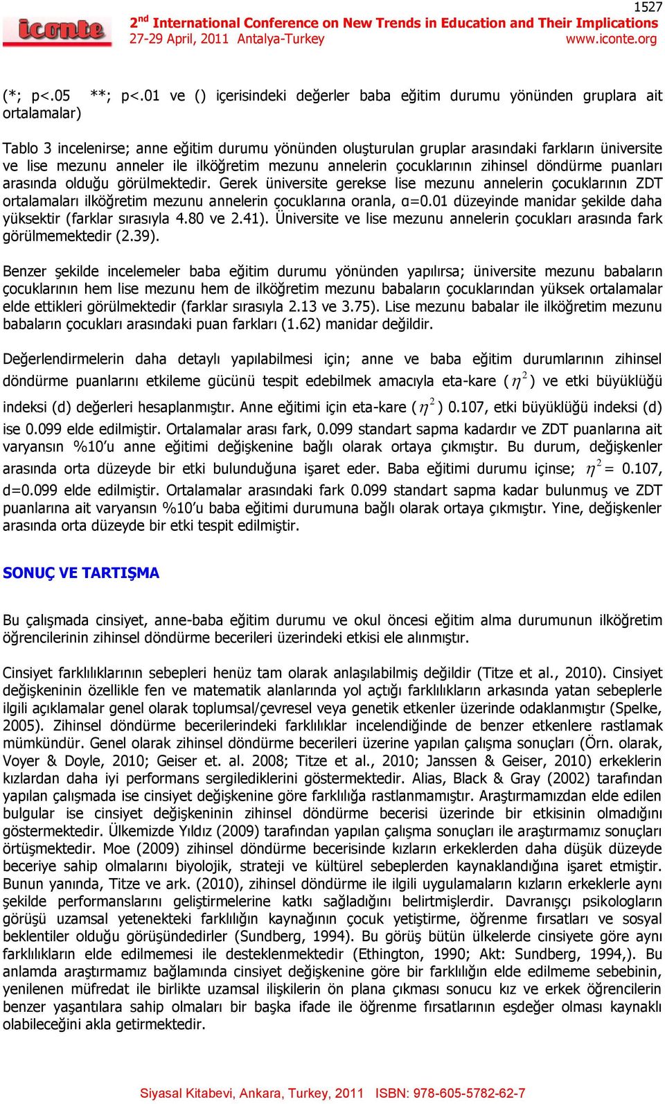 mezunu anneler ile ilköğretim mezunu annelerin çocuklarının zihinsel döndürme puanları arasında olduğu görülmektedir.