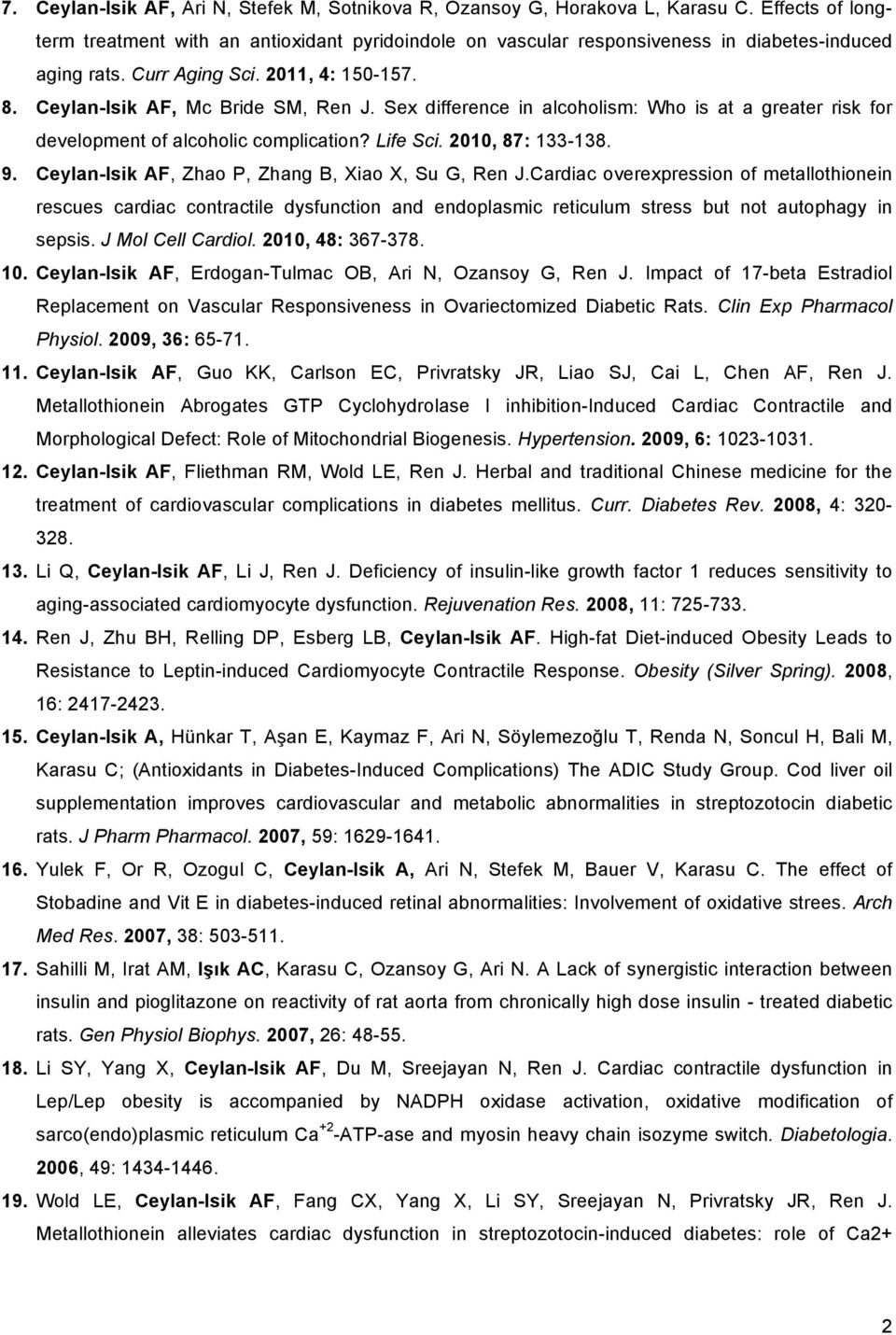 Sex difference in alcoholism: Who is at a greater risk for development of alcoholic complication? Life Sci. 2010, 87: 133-138. 9. Ceylan-Isik AF, Zhao P, Zhang B, Xiao X, Su G, Ren J.