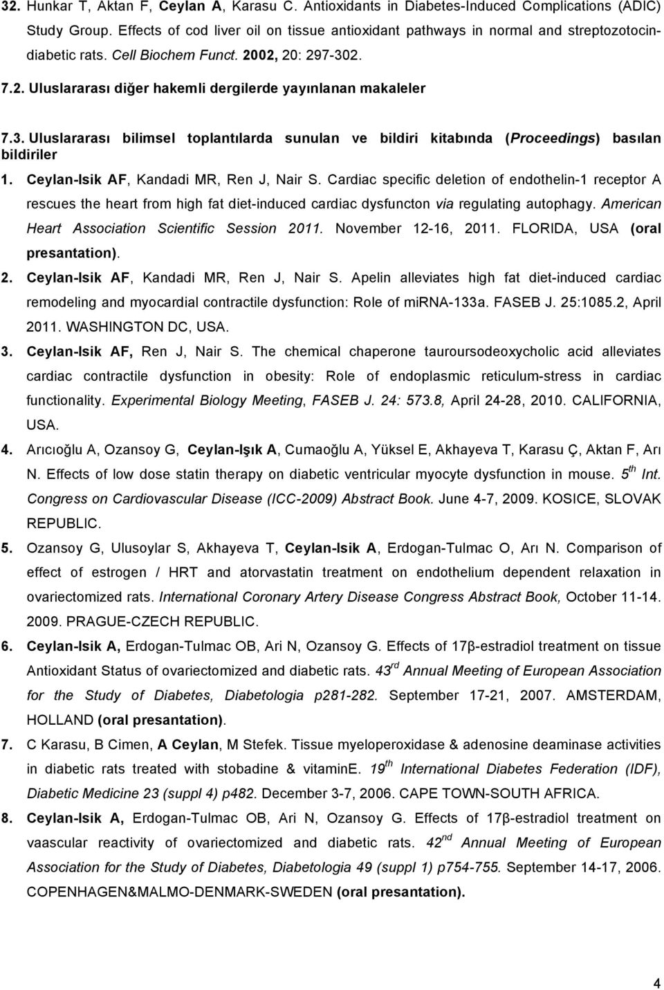 3. Uluslararası bilimsel toplantılarda sunulan ve bildiri kitabında (Proceedings) basılan bildiriler 1. Ceylan-Isik AF, Kandadi MR, Ren J, Nair S.